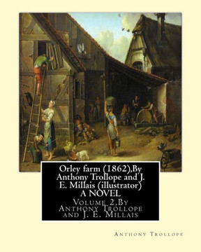 Orley Farm (1862),By Anthony Trollope And J. E. Millais (Illustrator) A Novel: Volume 2, Sir John Everett Millais,Baronet,( 8 June 1829 ? 13 August 1896) Was An English Painter And Illustrator.