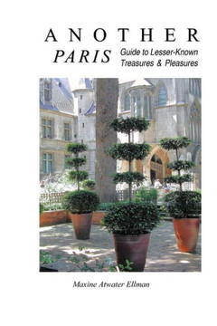 Another Paris: Guide to Lesser-Known Treasures & Pleasures