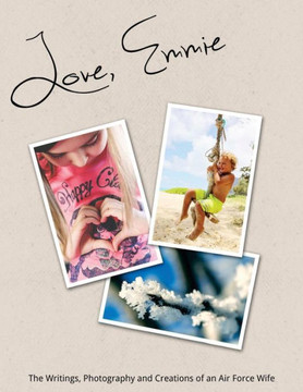 Love, Emmie: Writings, Photography, and Inspiration of an Air Force Wife