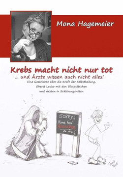 Krebs macht nicht nur tot ... und erzte wissen auch nicht alles!: Eine Geschichte eber die Kraft der Selbstheilung, Oberst Leuko mit den BlutplEttchen