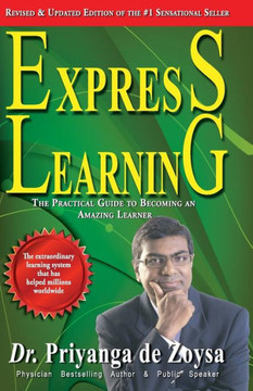 Express Learning: The Practical Guide To Becoming an Amazing Learner