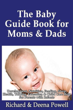 The Baby Guide Book for Moms & Dads: Development, Nutrition, Feeding, Sleep, Health, Talking, Education & Child Care Help for Parents - Infants, Baby : 9781492888635