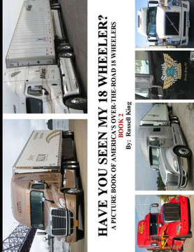 Have You Seen My 18 Wheeler?: A Picture Book of America's Over-The-Road 18 Wheelers : 9781492906759