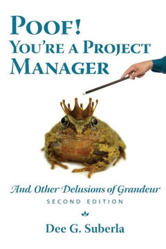Poof! You're A Project Manager: And Other Delusions of Grandeur