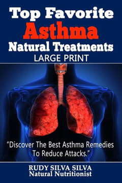 Top Favorite Asthma Natural Treatments: Large Print: Discover The Best Asthma Remedies To Reduce Attacks - Large Print