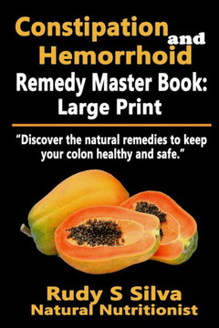Constipation and Hemorrhoid Remedy Master Book: Large Print: Discover the natural remedies to keep your colon healthy and safe - Large Print