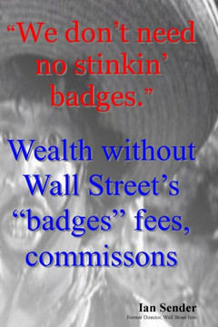 ""We don't need no stinkin' badges"": Wealth without Wall Street's ""badges"" fees, commissions