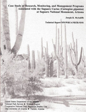 Case Study of Research, Monitoring, and Management Programs Associated with the Saguaro Cactus (Carnegiea gigantea) at Saguaro National Monument, Ariz
