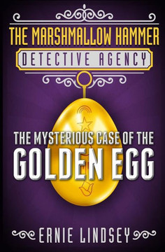 The Marshmallow Hammer Detective Agency: The Mysterious Case of the Golden Egg