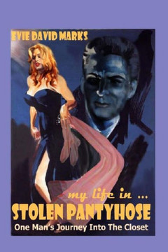 My Life In Stolen Pantyhose: One man's journey into the closet