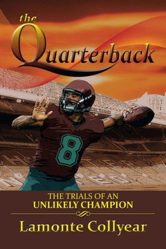 The Quarterback: The Trials of an Unlikely Champion : 9781493100545