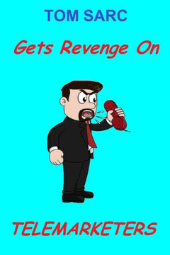 Tom Sarc Gets Revenge On Telemarketers