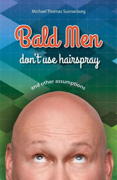Bald Men Don'T Use Hairspray: And Other Assumptions Bald Men Don'T Use Hairspray: And Other Assumptions