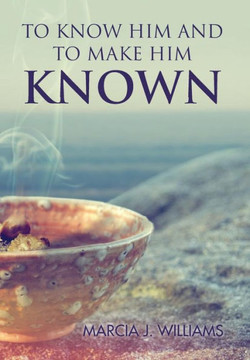 To Know Him and to Make Him Known : 9781493110551