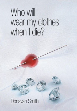 Who Will Wear My Clothes When I Die? : 9781493112883