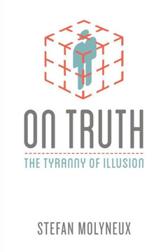 On Truth : The Tyranny Of Illusion On Truth : The Tyranny Of Illusion