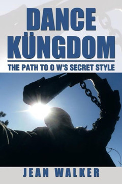 Dance Kungdom the Path to O W's Secret Style: The Path to O W's Secret Style