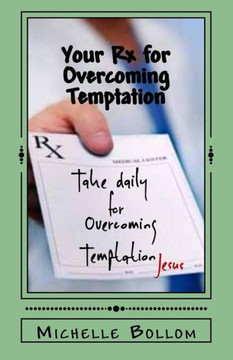 Your Rx For Overcoming Temptation: Go From Battling To Breaking Your Addictions (Prayerscripts)