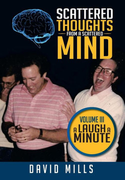 Scattered Thoughts from a Scattered Mind: Volume III a Laugh a Minute : 9781493125197 Scattered Thoughts from a Scattered Mind: Volume III a Laugh a Minute : 9781493125197