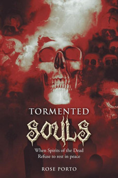 Tormented Souls: When Spirits of the Dead Refuse to Rest in Peace : 9781493129508