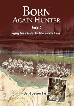 Born Again Hunter: Laying Down Roots: The Intermediate Years : 9781493130054