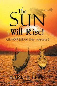 The sun will rise!: AIR WAR JAPAN 1946 volume 3 : 9781493132140