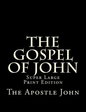 The Gospel Of John : Super Large Print Edition The Gospel Of John : Super Large Print Edition