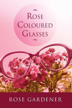 Rose Coloured Glasses : 9781493136407