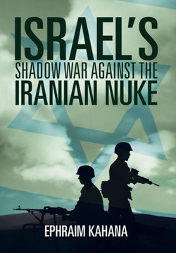 Israel's Shadow War Against the Iranian Nuke : 9781493137145