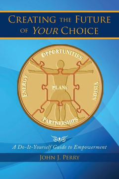 Creating the Future of Your Choice: A Do-It-Yourself Guide to Empowerment : 9781493144297