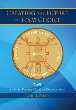 Creating the Future of Your Choice: A Do-It-Yourself Guide to Empowerment : 9781493144303