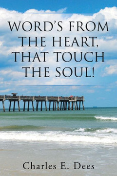 Word's from the Heart, That Touch the Soul! : 9781493146680