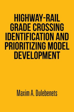 Highway-Rail Grade Crossing Identification and Prioritizing Model Development : 9781493149643