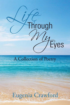 Life Through My Eyes: A Collection of Poetry : 9781493153640