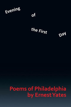 Evening of the First Day: Poems of Philadelphia : 9781493159468