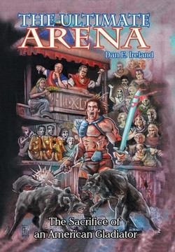 The Ultimate Arena: The Sacrifice of an American Gladiator : 9781493159901