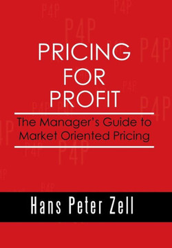 Pricing for Profit: The Manager's Guide to Market Oriented Pricing : 9781493161171