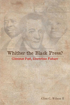 Whither the Black Press?: Glorious Past, Uncertain Future : 9781493161430