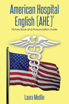 American Hospital English (Ahe): Picture Book and Pronunciation Guide : 9781493162666
