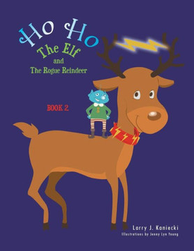Ho Ho the Elf and the Rogue Reindeer: Book 2