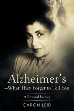 Alzheimer's-What They Forget to Tell You: A Personal Journey : 9781493170302