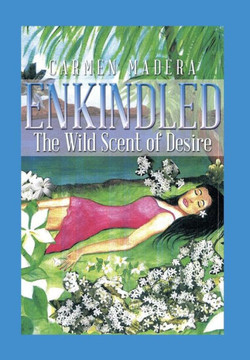 Enkindled: The Wild Scent of Desire : 9781493175505