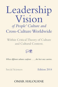 Leadership Vision of People's Culture and Cross-Culture Worldwide: Within Critical Theory of Culture and Cultural Context : 9781493176847
