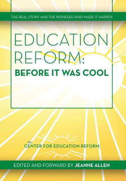 Education Reform: Before It Was Cool: The Real Story and Pioneers Who Made It Happen : 9781493176946