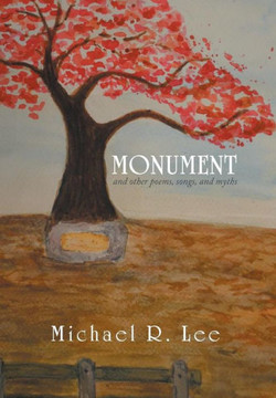 Monument: And Other Poems, Songs, and Myths : 9781493190256