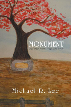 Monument: And Other Poems, Songs, and Myths : 9781493190263