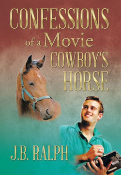 Confessions of a Movie Cowboy's Horse : 9781493190355