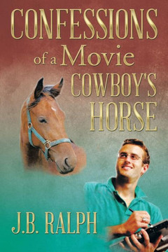 Confessions of a Movie Cowboy's Horse : 9781493190362