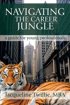 Navigating the Career Jungle: A Guide for Young Professionals : 9781493191352
