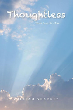 Thoughtless: Think Less, Be More : 9781493198801